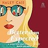 Better Than Expected by Haley Cass