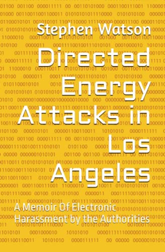 Directed Energy Attacks in Los Angeles: A Memoir Of Electronic Harassment by the Authorities (Paperback)