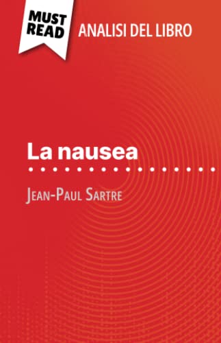 La nausea di Jean-Paul Sartre (Analisi del libro): Analisi completa e sintesi dettagliata del lavoro (Italian Edition)