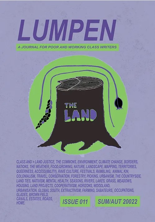 Lumpen: A Journal for Poor and Working Class Writers, Issue 011, Summer / Autumn 2022: The Land