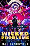 Wicked Problems by Max Gladstone