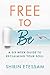Free to Be: A Six-Week Guide to Reclaiming Your Soul