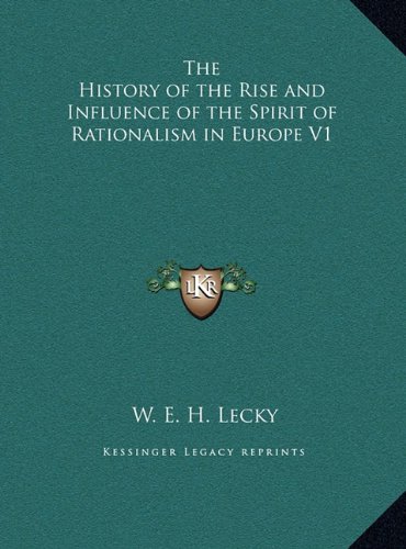 The History of the Rise and Influence of the Spirit of Rationalism in Europe V1 (Hardcover)