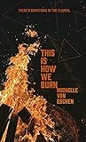 This is How We Burn by Michelle von Eschen