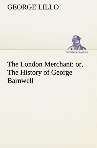 The London Merchant: Or, the History of George Barnwell