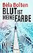 Blut ist meine Farbe (Berg und Thal ermitteln) by Béla Bolten