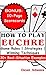 HOW TO PLAY EUCHRE: Ultimate Beginner's Guide to Mastering the Game's Rules, Strategies, and Winning Techniques with Over 30 Real-Situation Examples (Card Games)