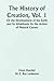The History of Creation, Vol. 1 Or the Development of the Earth and its Inhabitants by the Action of Natural Causes