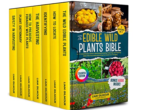The Edible Wild Plants Bible: [ 7in1] A Comprehensive Guide to Identifying, Harvesting, Preserving, and Preparing Edible Wild Food While, Discovering the Ancient Art of Foraging. (Colorful Edition)