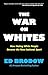 THE WAR ON WHITES: How Hating White People Became the New National Sport