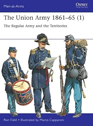 The Union Army 1861–65 (1): The Regular Army and the Territories (Men-at-Arms Book 553)