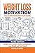 Weight Loss Motivation: The Ultimate Motivation Guide: Weight Loss, Health, Fitness and Nutrition - Lose Weight and Feel Great!