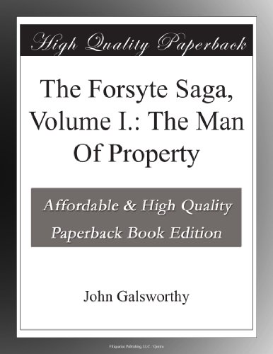 The Forsyte Saga, Volume I.: The Man Of Property