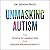 Unmasking Autism: The Power of Embracing Our Hidden Neurodiversity