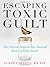 Escaping Toxic Guilt: Five Proven Steps to Free Yourself from Guilt for Good!