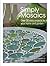 Simply Mosaics: Over 30 easy projects for your home and garden