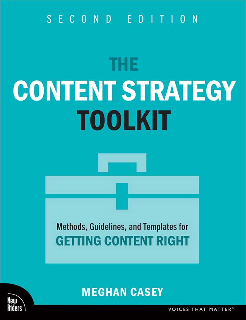 The Content Strategy Toolkit: Methods, Guidelines, and Templates for Getting Content Right (Kindle Edition)