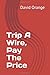 Trip A Wire, Pay The Price