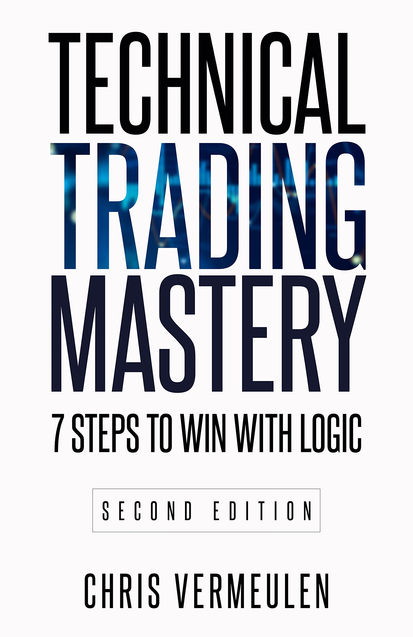 Technical Trading Mastery, Second Edition: 7 Steps To Win With Logic (Kindle Edition)