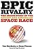 Epic Rivalry: The Inside Story of the Soviet and American Space Race