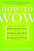 How to Wow: Proven Strategies for Presenting Your Ideas, Persuading Your Audience, and Perfecting Your Image