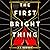 The First Bright Thing