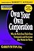 Rich Dad's Advisors: Own Your Own Corporation: Why the Rich Own Their Own Companies and Everyone Else Works for Them