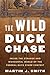 The Wild Duck Chase: Inside the Strange and Wonderful World of the Federal Duck Stamp Contest