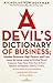 A Devil's Dictionary of Business: Monkey Business; High Finance and Low; Money, the Making, Losing, and Printing Thereof; Commerce, Trade; Clever Tricks; Tours de Force; Globalism and Globaloney