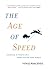 The Age of Speed: Learning to Thrive in a More-Faster-Now World