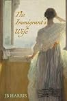 The Immigrant's Wife by J.B.    Harris