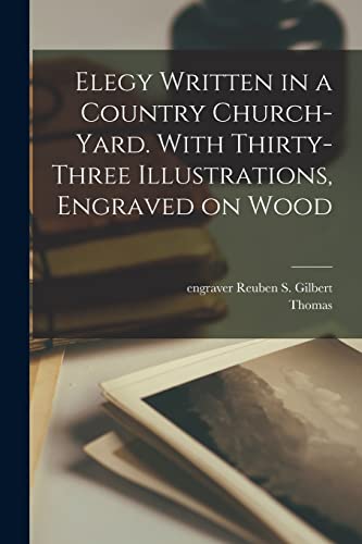 Elegy Written in a Country Church-yard. With Thirty-three Illustrations, Engraved on Wood