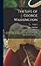 The Life of George Washington: Commander in chief of the American forces, during the war which established the independence of his country, and first president of the United States; Volume 3