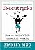 Executricks: Or How to Retire While You're Still Working