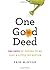 One Good Deed: 365 Days of Trying to Be Just a Little Bit Better