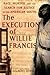 The Execution of Willie Francis: Race, Murder, and the Search for Justice in the American South