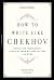 How to Write Like Chekhov by Anton Chekhov