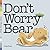 Don't Worry Bear