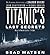 Titanic's Last Secrets: The Further Adventures of Shadow Divers John Chatterton and Richie Kohler