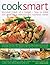 Cook Smart: Best-Ever Meals on a Budget- How to Make 200 Great-Value Delicious and Nutritious Dishes