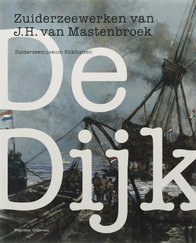 De Dijk: Zuiderzeewerken van J.H.Mastenbroek (Paperback)