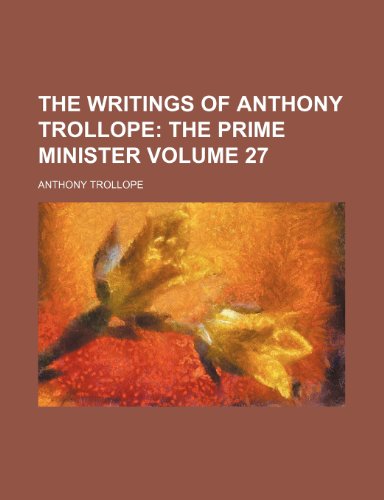 The Writings of Anthony Trollope Volume 27; The Prime Minister