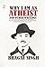 Why I am an Atheist and Other Writings