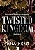 Twisted Kingdom by Rina Kent Twisted Kingdom by Rina Kent