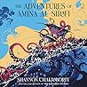 The Adventures of Amina al-Sirafi by Shannon Chakraborty