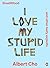 I Love My Stupid Life