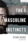 The 5 Masculine Instincts Study Guide The 5 Masculine Instincts Study Guide