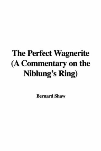 The Perfect Wagnerite: A Commentary on the Niblung's Ring