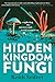 The Hidden Kingdom of Fungi