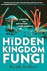 The Hidden Kingdom of Fungi The Hidden Kingdom of Fungi